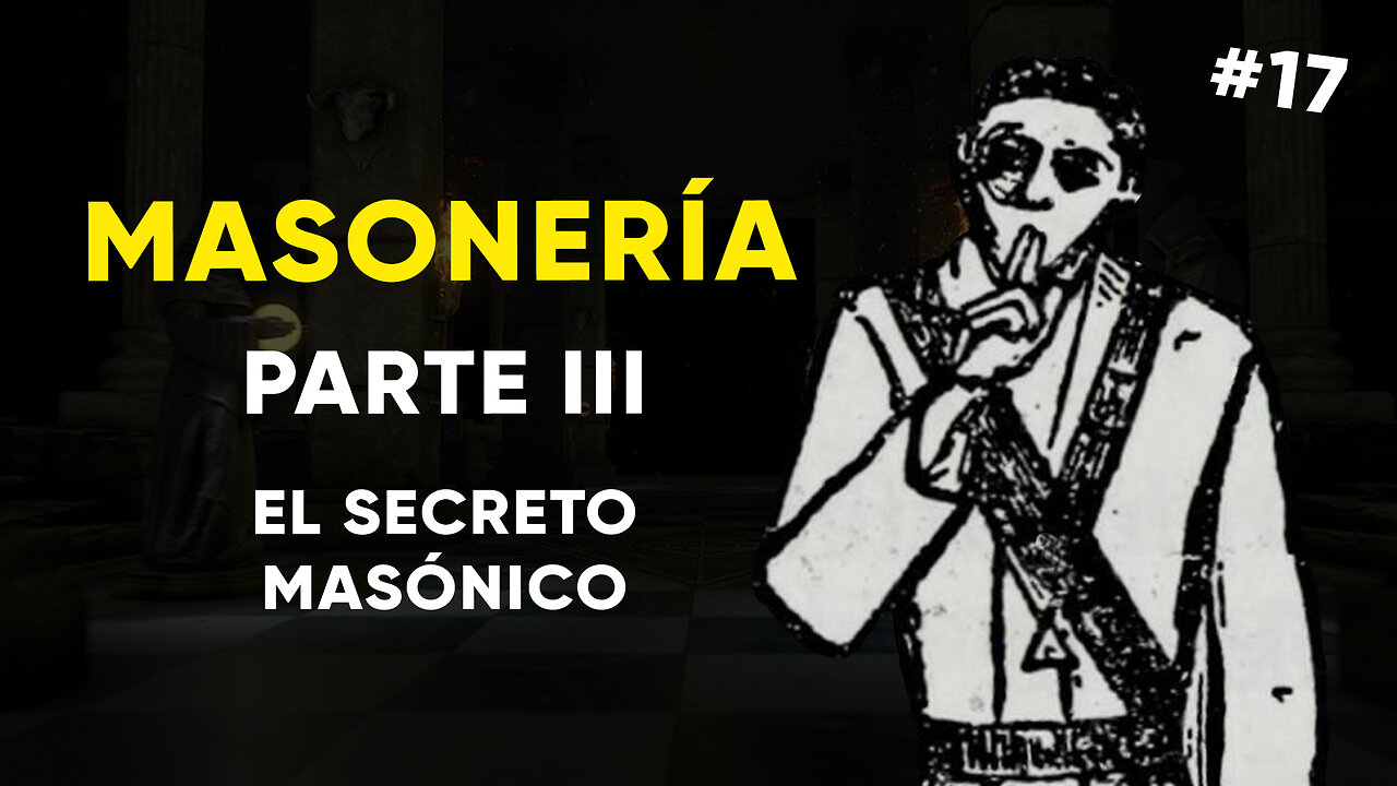 #17: MASONERÍA, Parte III: El Secreto Masónico