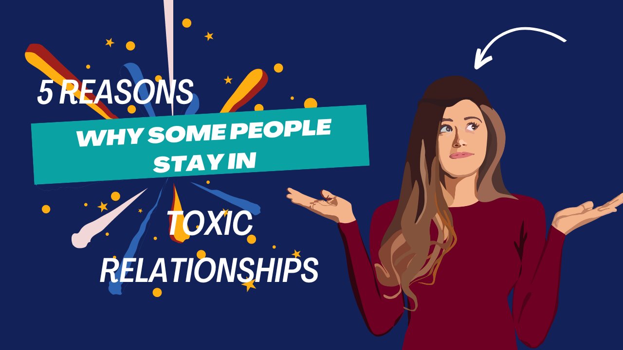 5 Reasons Why Some People Stay in Toxic Relationships