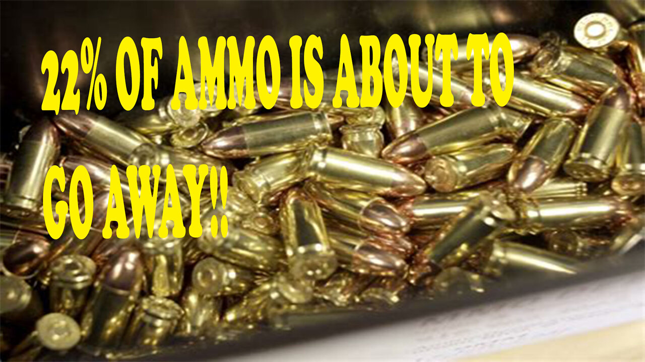 22% of ammo is about to disappear