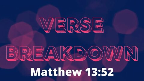 Matthew 13:52 - Verse Breakdown #205 | Ewaenruwa Nomaren