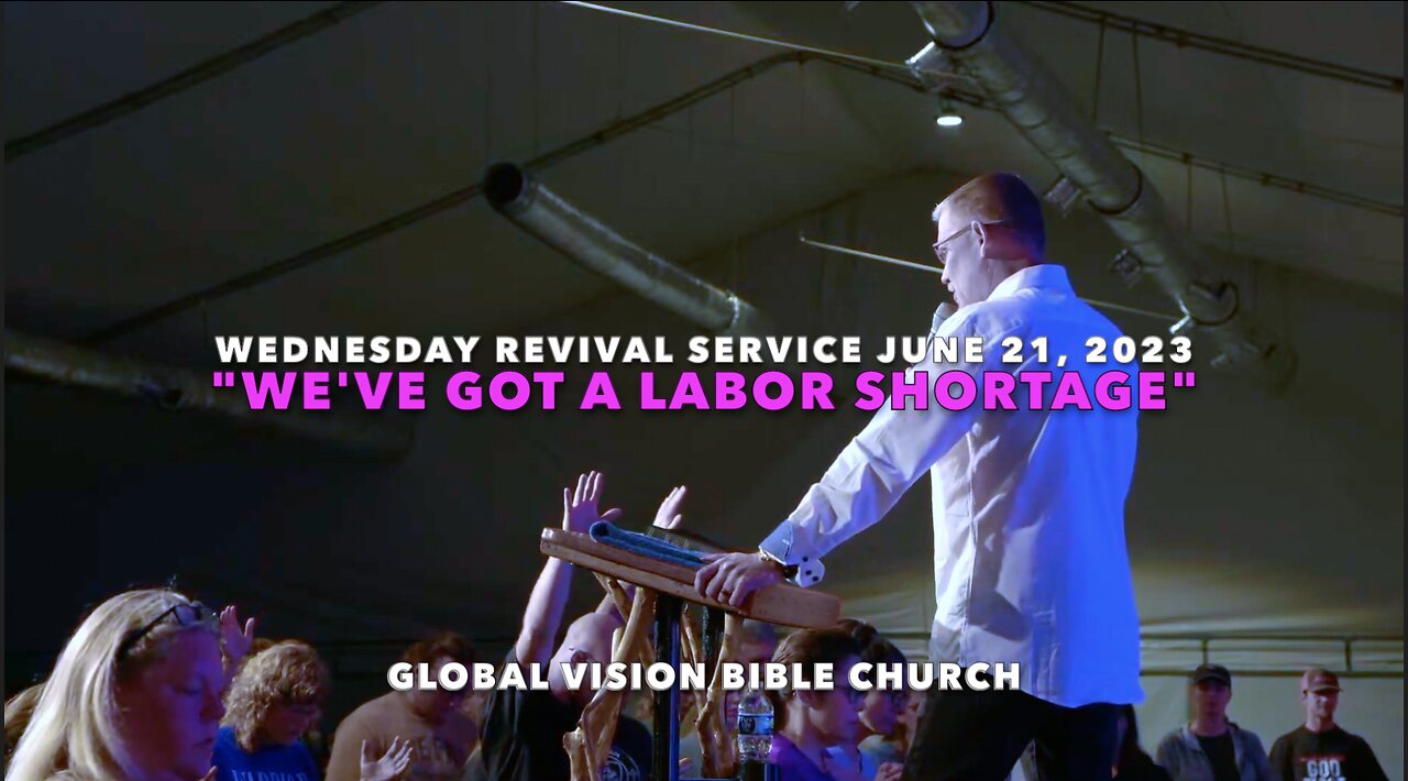 "We've Got A Labor Shortage" - Wednesday Revival Service June 21, 2023