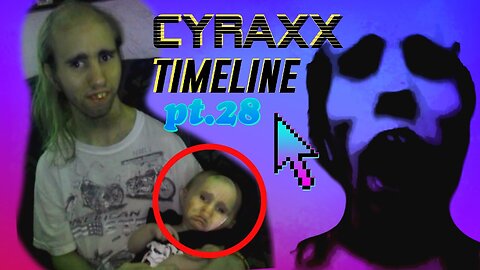 Cyraxx Timeline part 28 (part 1)