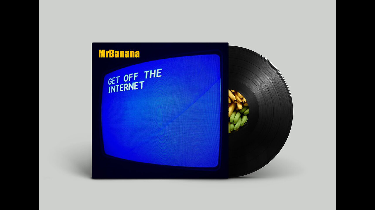 MrBanana-Get Off The Internet