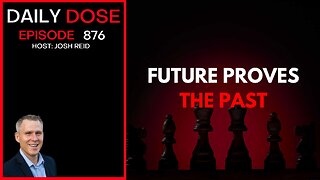 Future Proves The Past | Ep. 876 The Daily Dose