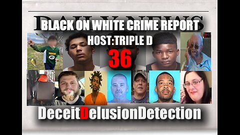 (EP36) BLACK ONE WHITE CRIME REPORT WITH TRIPLE D-DECEITDELUSIONDETECTION