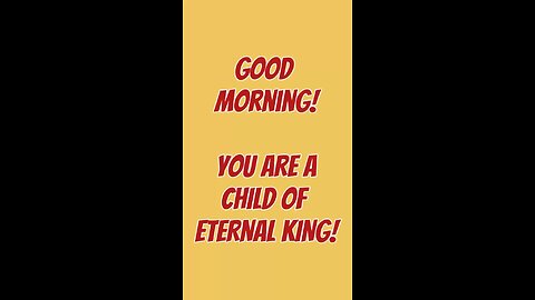 Good Morning! You Are A Child Of An Enteral King! 👑