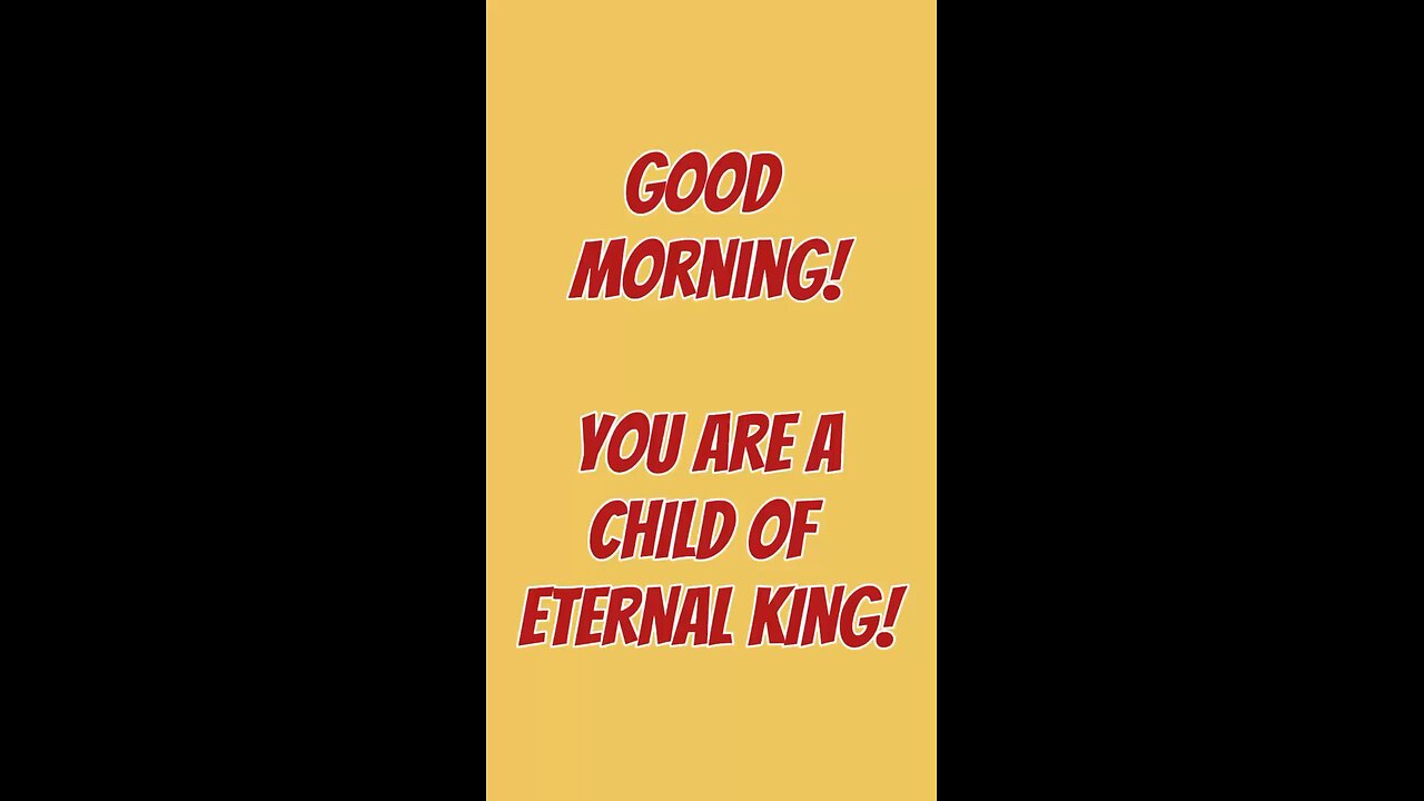 Good Morning! You Are A Child Of An Enteral King! 👑