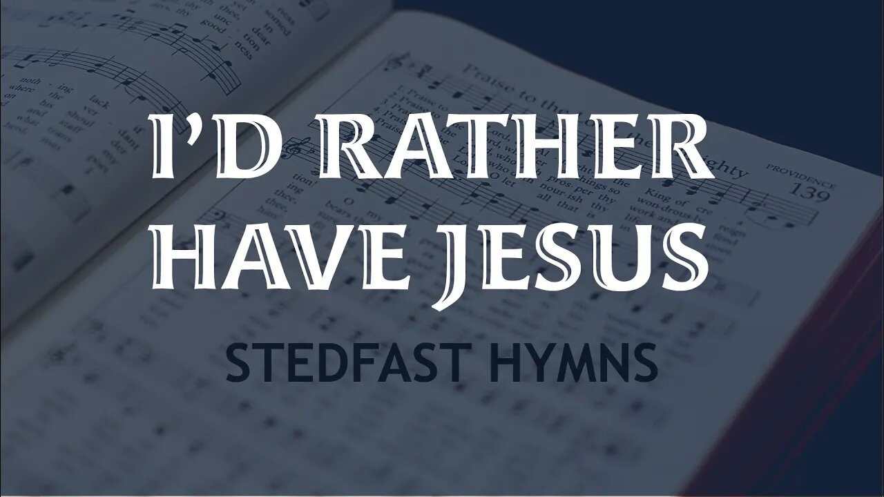 I'd Rather Have Jesus - Stedfast Hymns