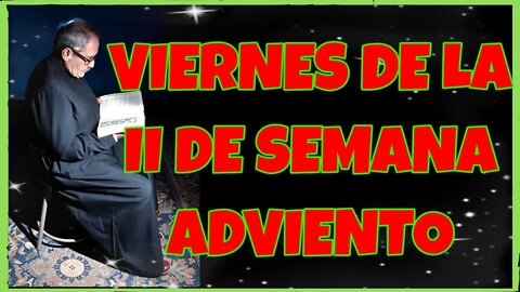 337 VIERNES DE LA II SEMANA DE ADVIENTO 2021. 4K