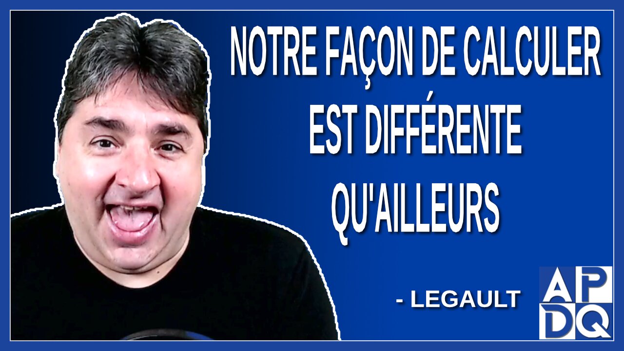Notre façon de calculer est différente qu'ailleurs. Dit Legault