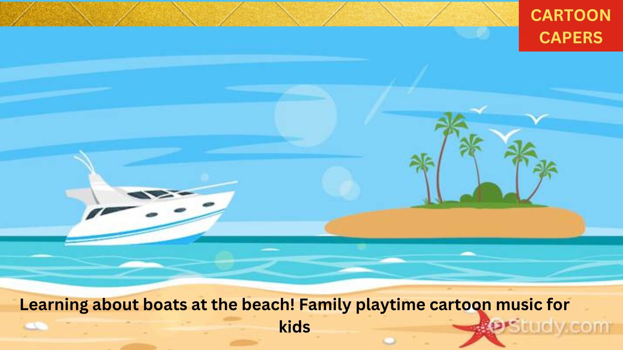 Learning about boats at the beach! Family playtime cartoon music for kids