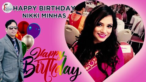 Happy Birthday Nikki Minhas!