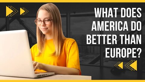 What does America do better than Europe?