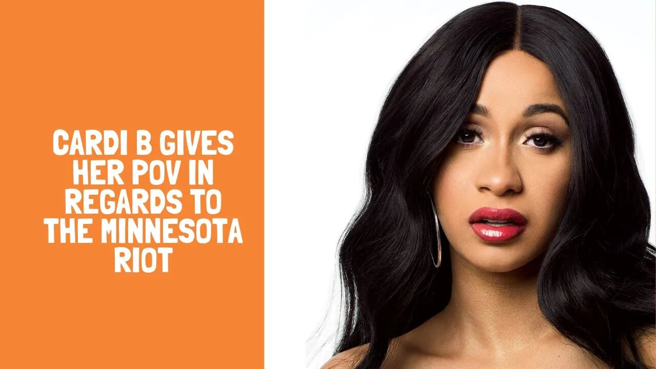 Cardi B gives her POV in regards to the Minnesota riot