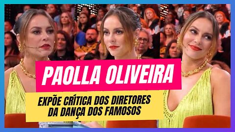 PAOLLA OLIVEIRA EXPÕE CRÍTICA DA DIREÇÃO DA DANÇA DOS FAMOSOS