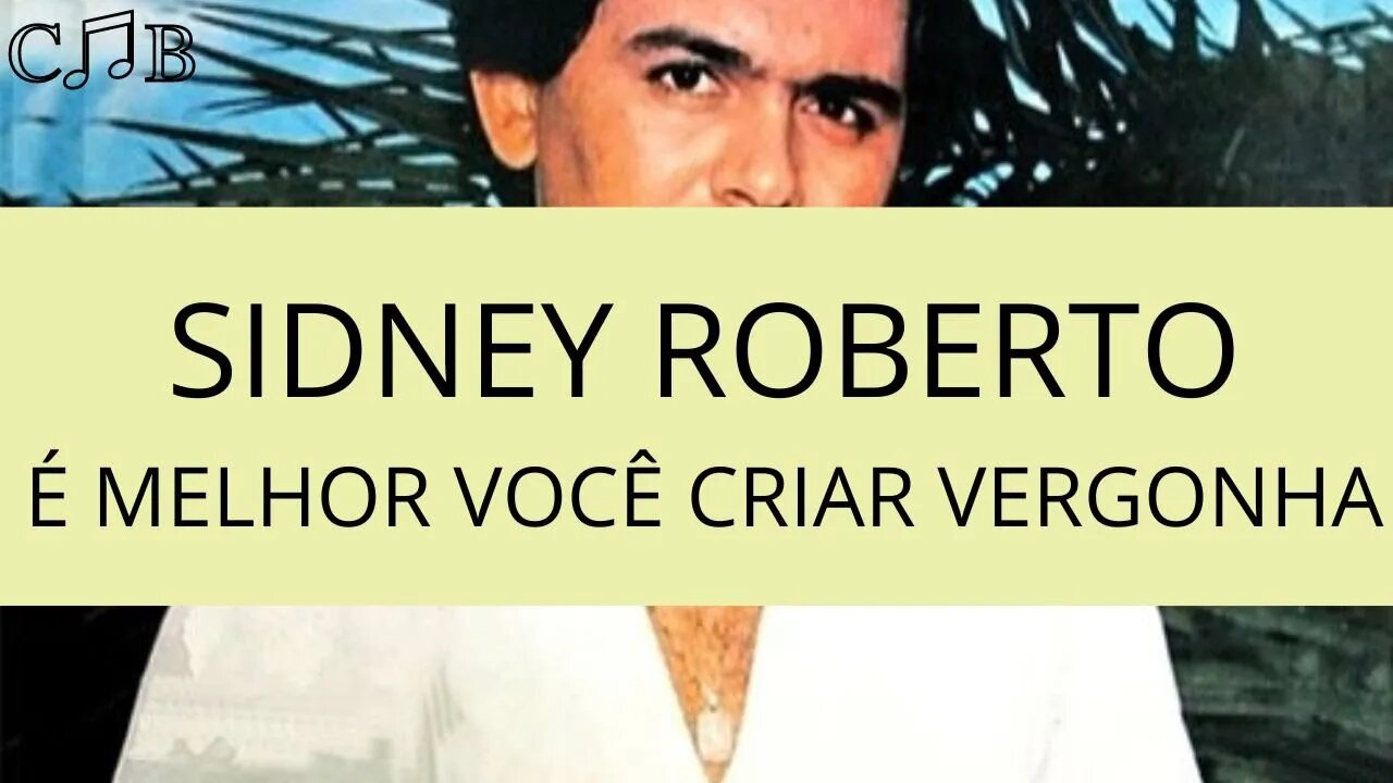 Sidney Roberto - É Melhor Você Criar Vergonha