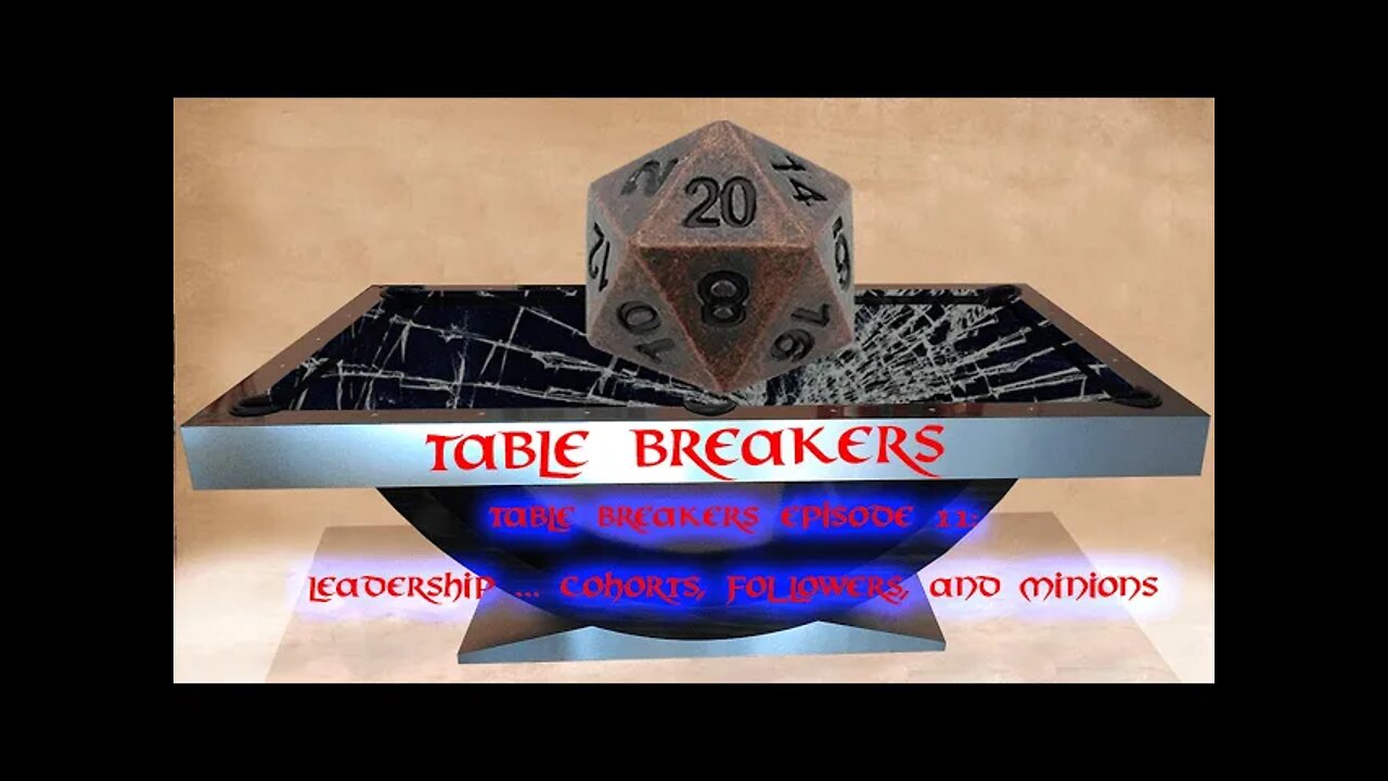 Table Breakers Episode 11: Leadership ... Cohorts, Followers, and Minions