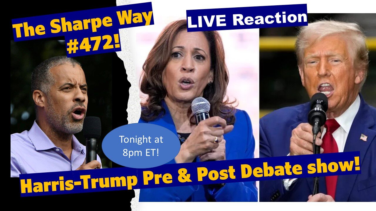 Sharpe Way # 472! Harris-Trump Pre & Post Debate Show! LIVE Reaction!