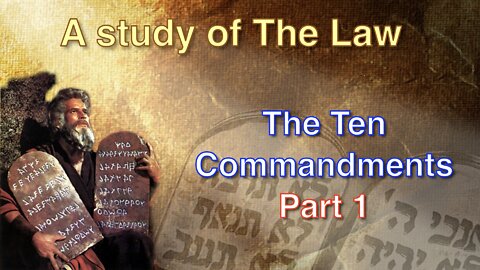 A Study of the Law of Moses - The Ten Commandments Part 1