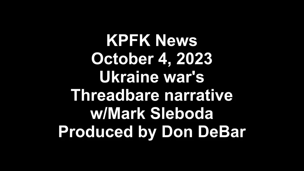 KPFK News, October 4, 2023 - Ukraine war's Threadbare narrative w/Mark Sleboda