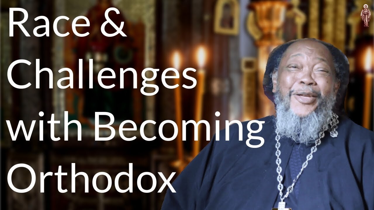 Race & Challenges with Becoming Orthodox - Father Moses Berry