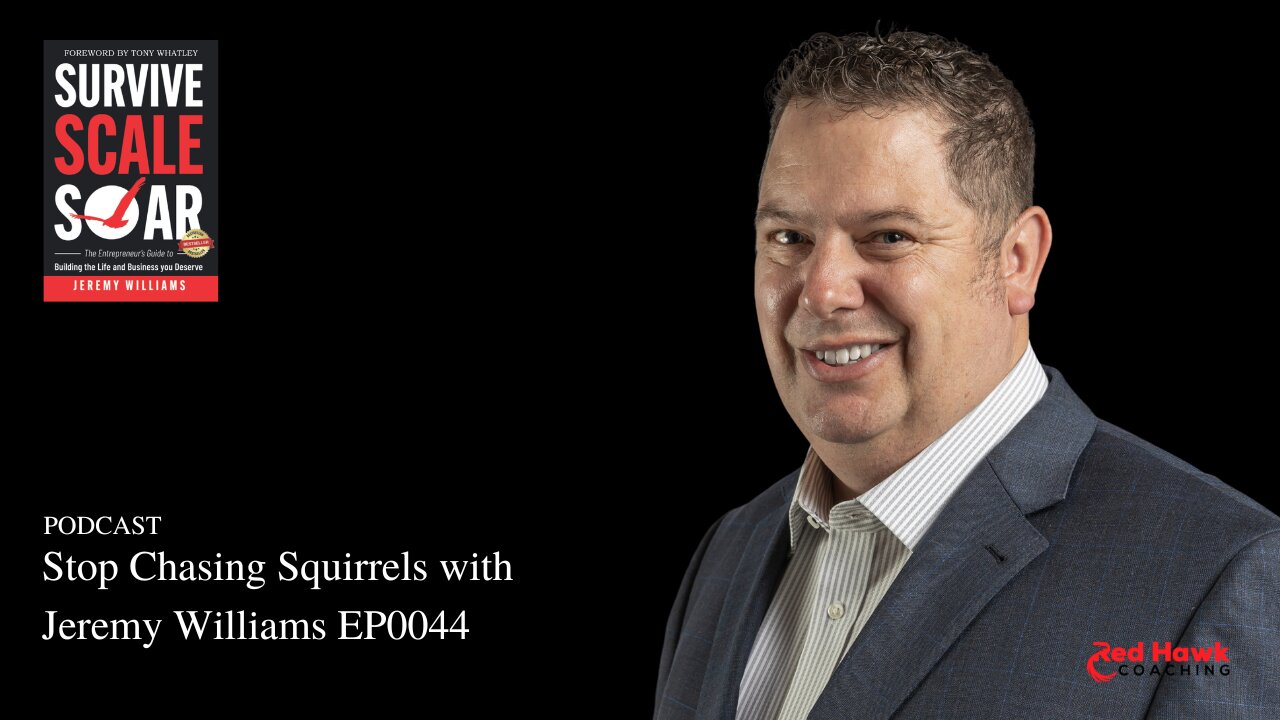 Survive Scale Soar Podcast EP0044: Stop Chasing Squirrels with Host Jeremy Williams