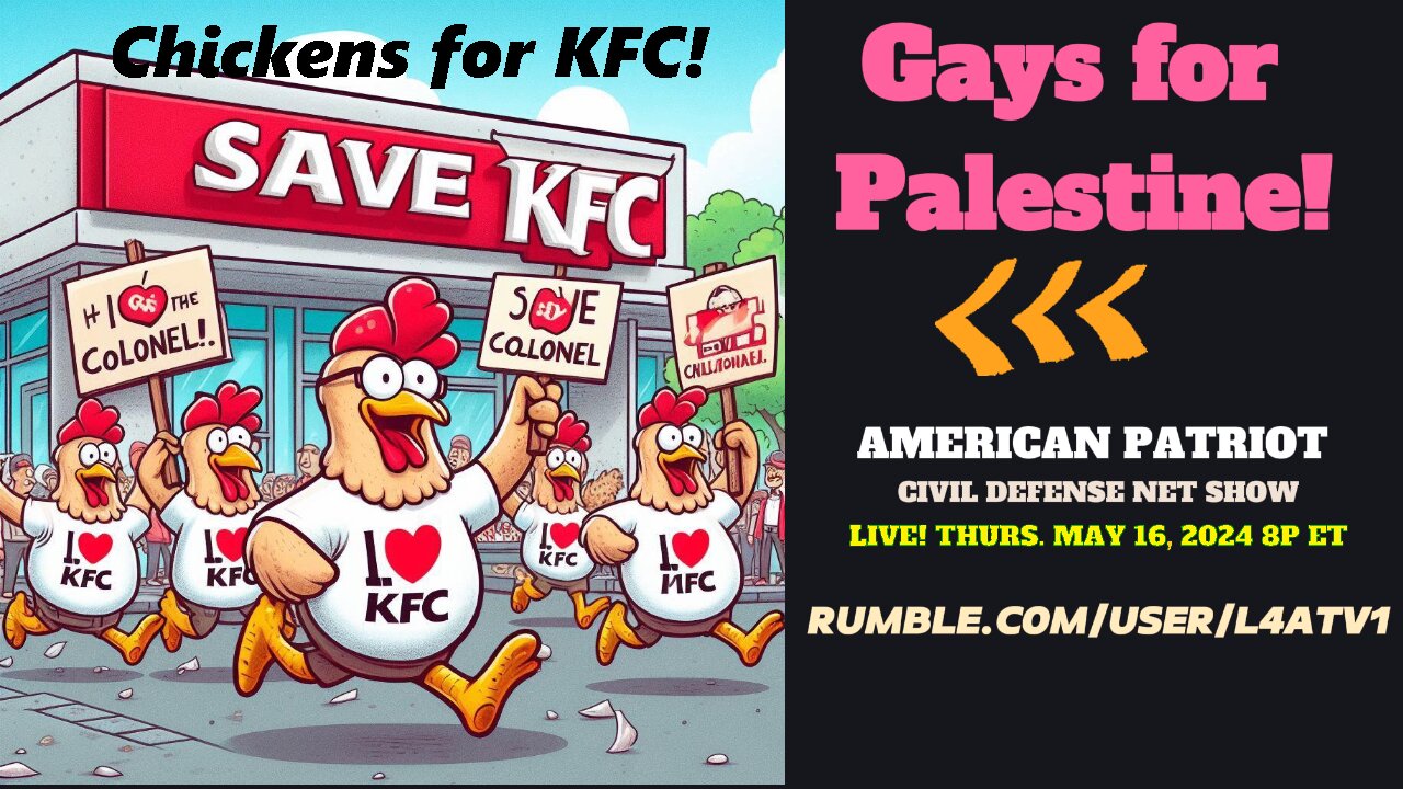 ON DEMAND! The Awesome 5-16-24 Show- CHICKENS FOR KFC! Islam vs the Gays: no good outcome! We expose it all!