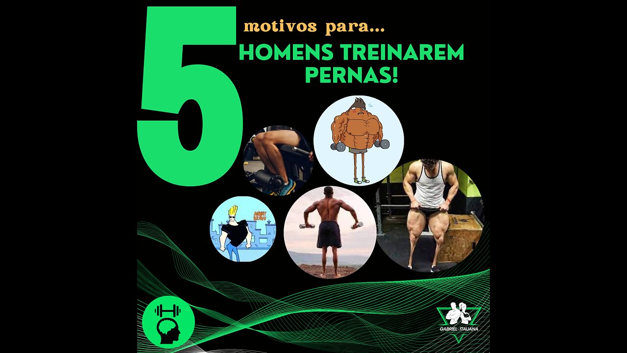 5 Motivos para HOMENS treinarem PERNAS!