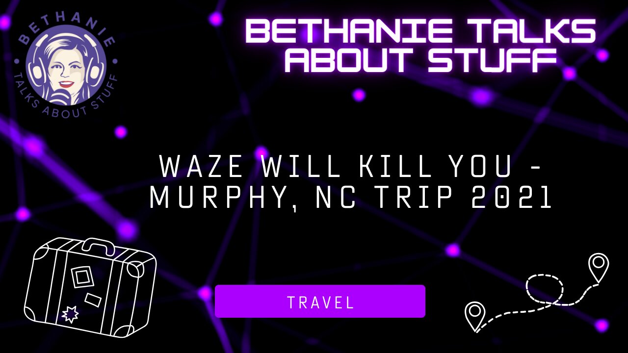Waze Will Kill You – Murphy, NC Trip 2021