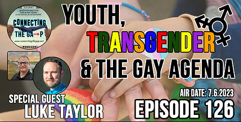 Episode 126 - Youth, Transgenderism, and the Gay Agenda