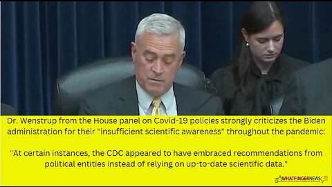 Dr. Wenstrup from the House panel on Covid-19 policies strongly criticizes the Biden