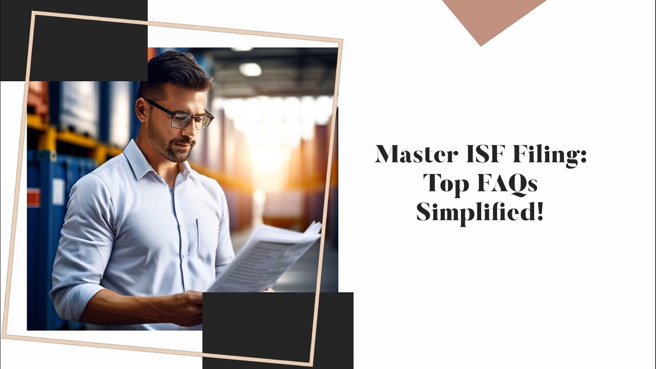 Mastering ISF Filing: Your Complete Guide to Compliance and FAQs