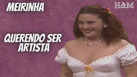 MEIRINHA | QUERENDO SER ARTISTA