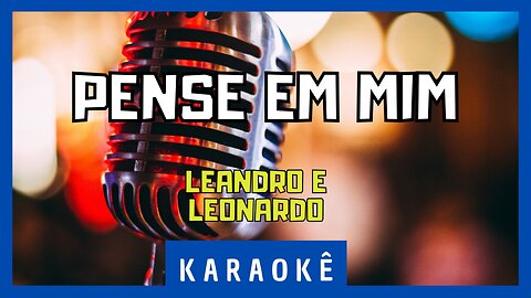 Karaokê - Pense em mim - Leandro & Leonardo