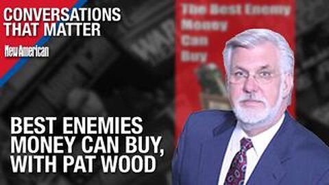 MUST SEE. Patrick Wood (Technocracy News) The Best Enemies Money Can Buy. The New American