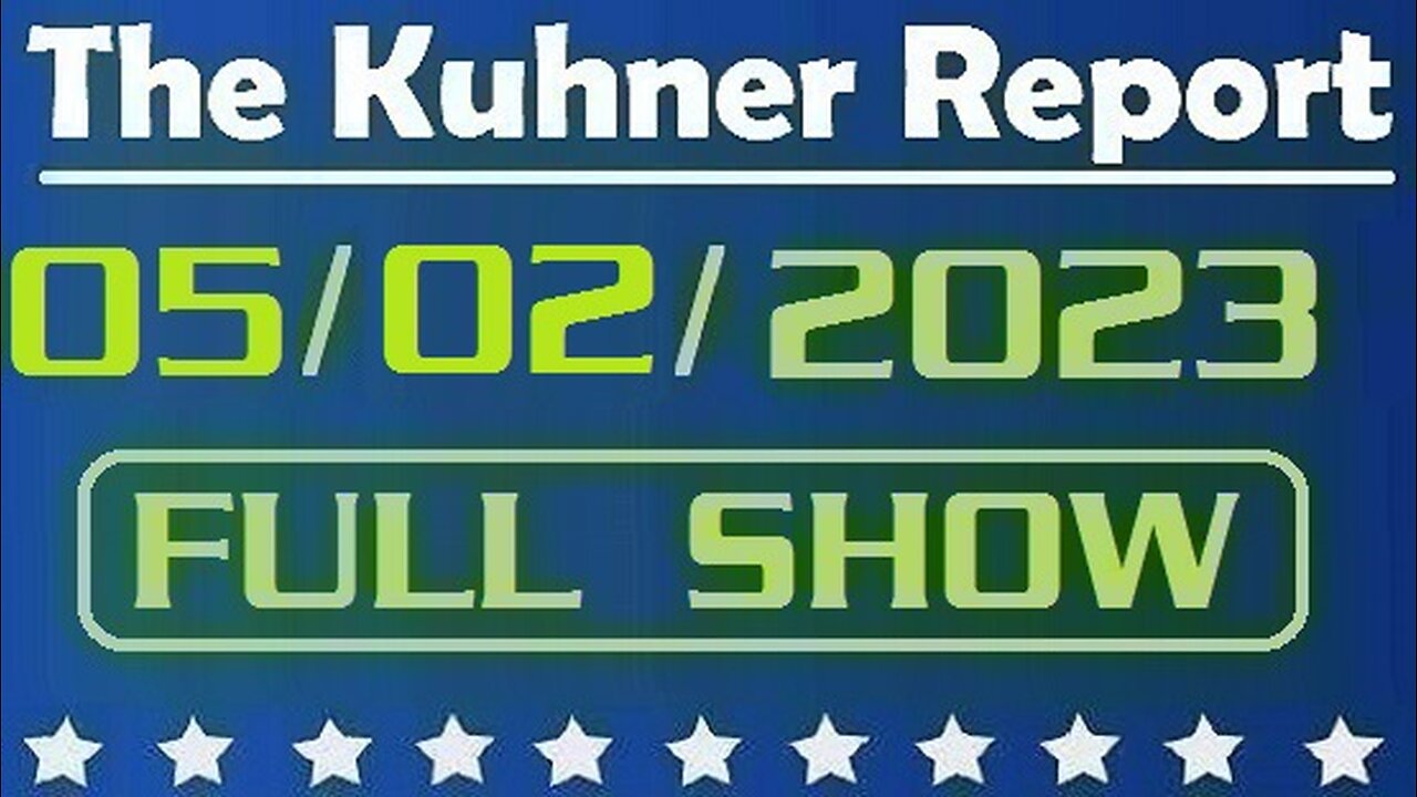 The Kuhner Report 05/02/2023 [FULL SHOW] US-Mexico border crisis is about to become a full-scale invasion, if Title 42 lifts on May, 11th