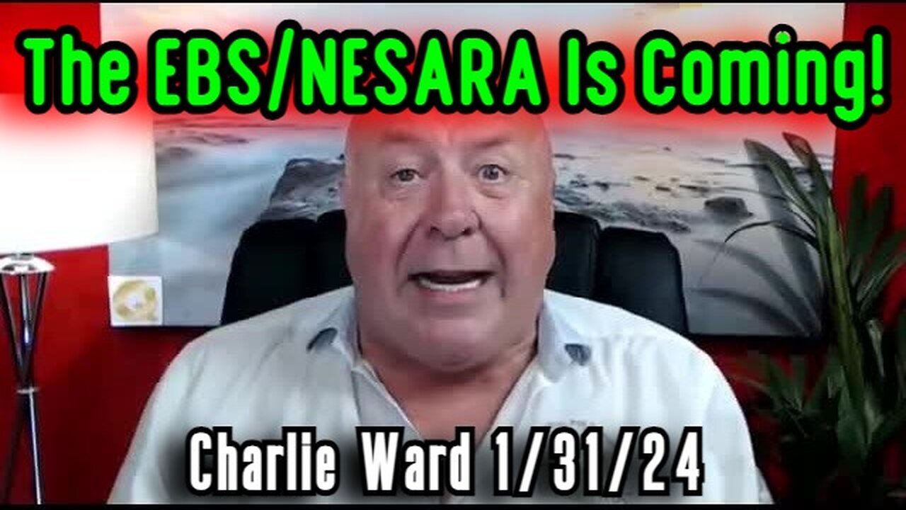 Charlie Ward BOOMSHELL Jan 31 - Be Prepared: The EBS/NESARA Is Coming!