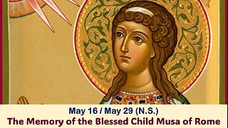 The Lives of Saints: May 16/29 (N.S.) The Memory of the Blessed Child Musa of Rome