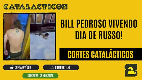 [CORTES] BILL PEDROSO vivendo DIA DE RUSSO!