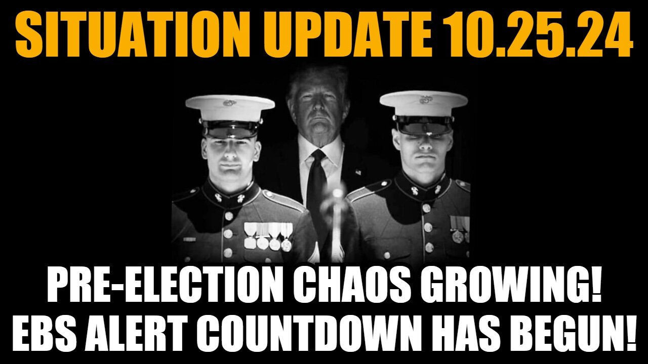 Situation Update 10/25/24 - Pre-Election Chaos Growing! EBS Alert Countdown has Begun!