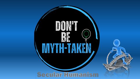 Secular Humanism- Don't be Mythtaken