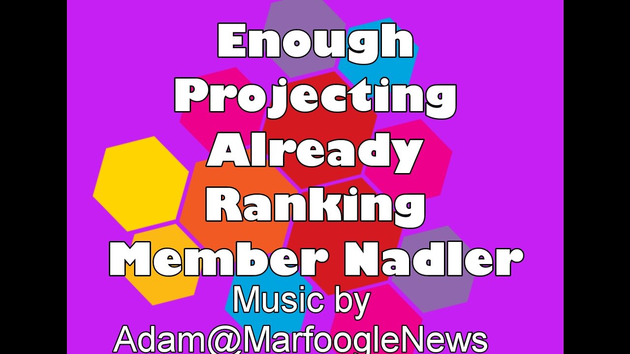Enough Projectng Already Ranking Member Nadler