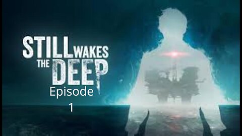 Is This Game Even Scary?- Still Wakes The Deep Ep 1