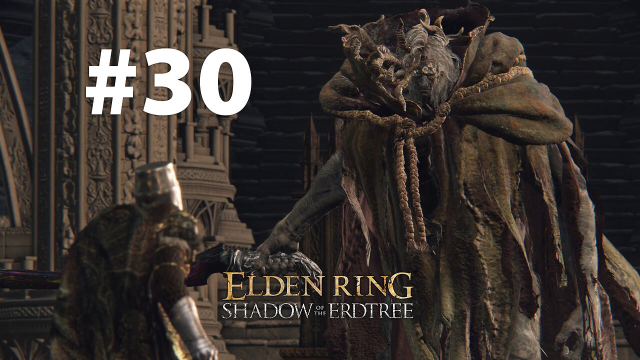 Elden Ring & Shadow of the Erdtree playthrough part 30