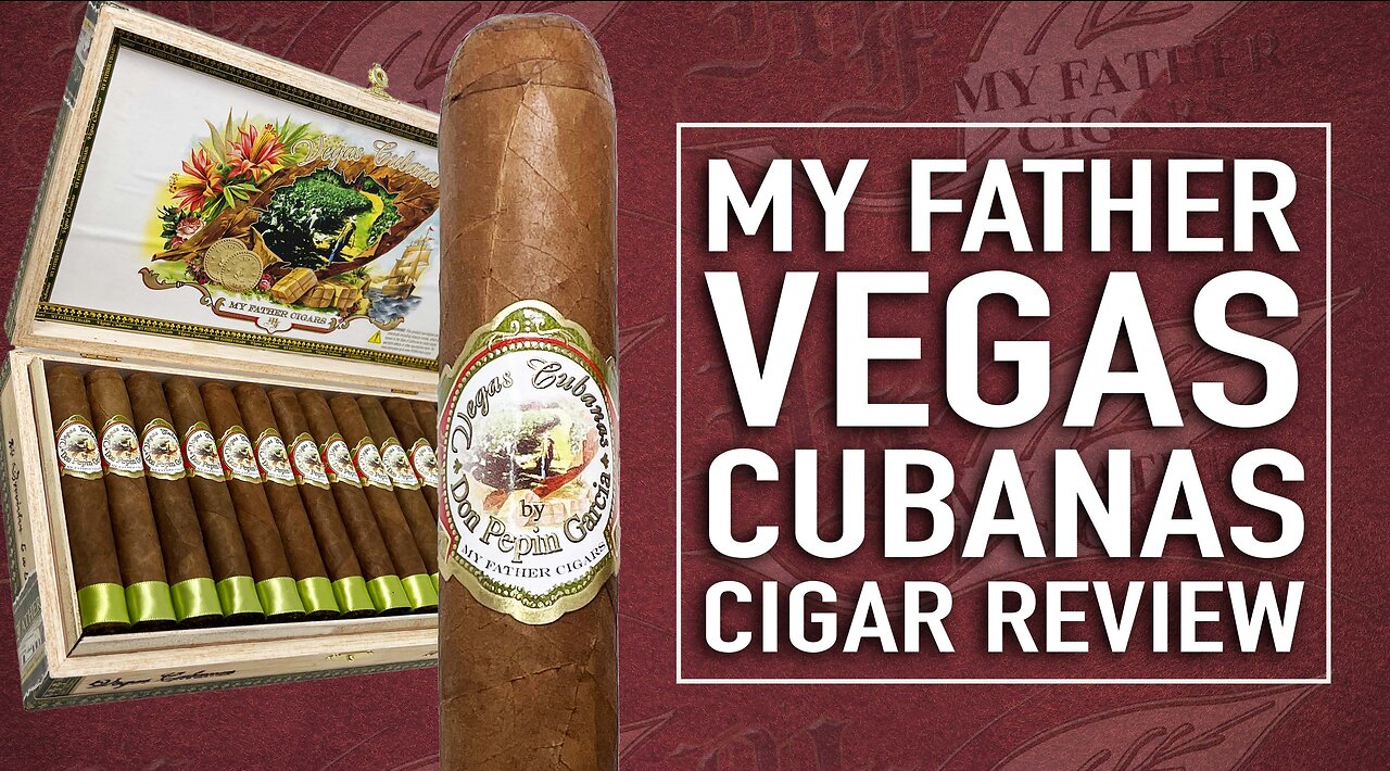 My Father Don Pepin Vegas Cubanas Cigar Review