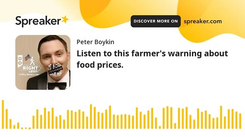 Listen to this farmer's warning about food prices.