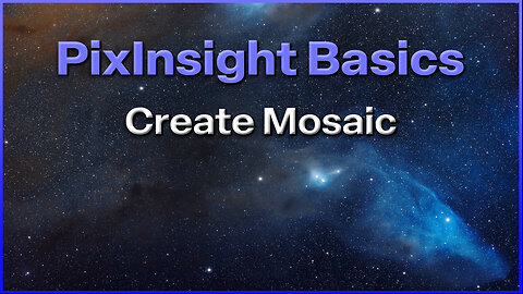 PixInsight - Create Mosaic