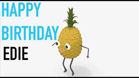 Happy Birthday EDIE! - PINEAPPLE Birthday Song