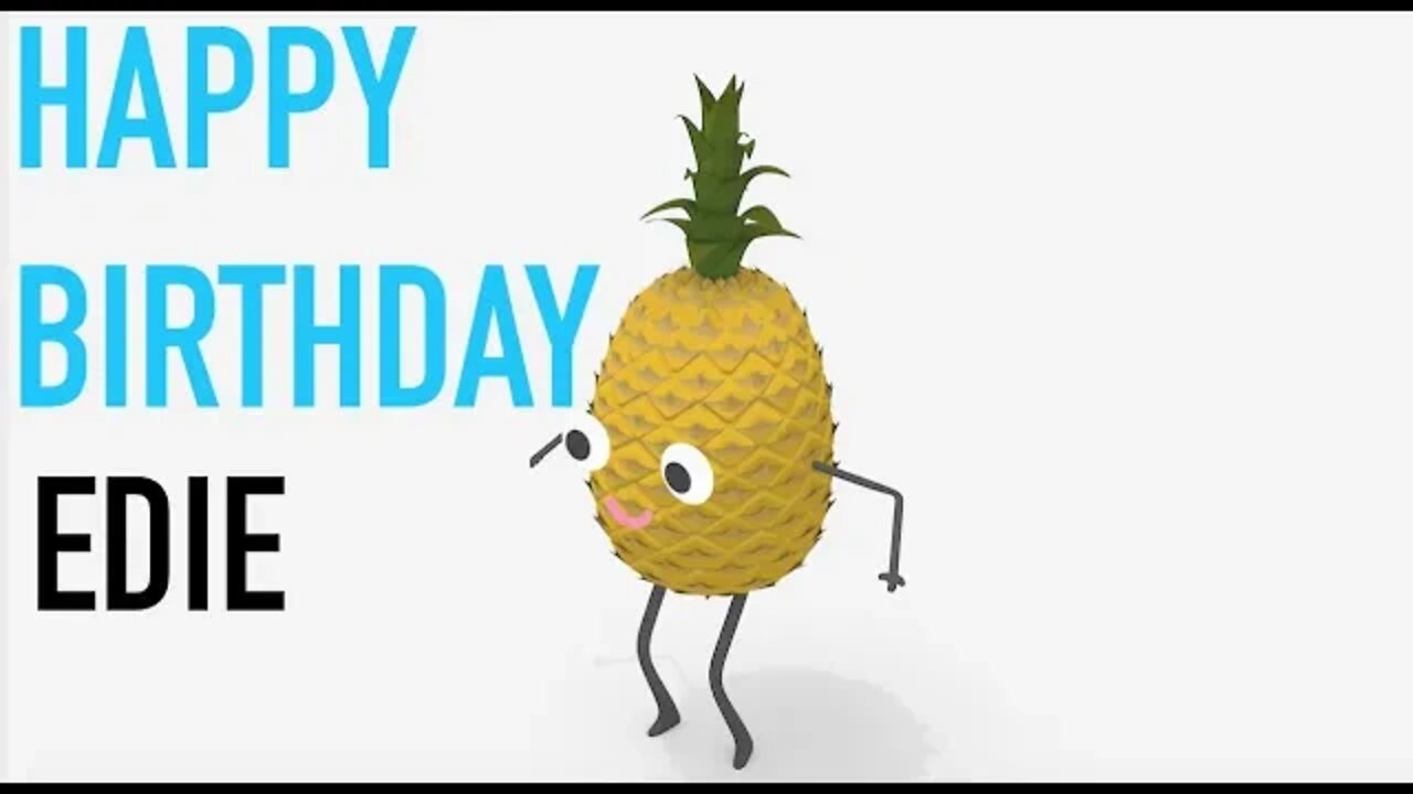 Happy Birthday EDIE! - PINEAPPLE Birthday Song