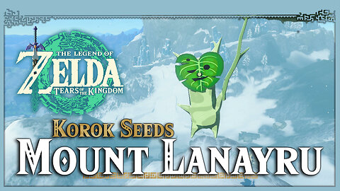 Mount Lanayru Korok Seeds • Zelda Tears of the Kingdom TOTK